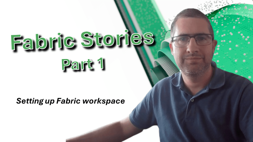 Fabric Stories – Setting up Fabric&nbsp;workspace